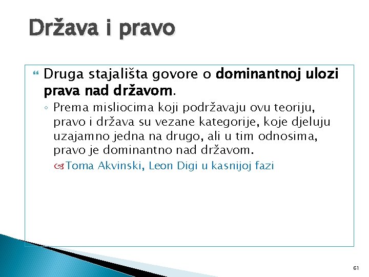 Država i pravo Druga stajališta govore o dominantnoj ulozi prava nad državom. ◦ Prema