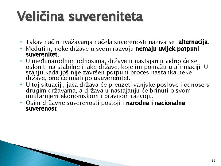 Veličina suvereniteta Takav način uvažavanja načela suverenosti naziva se alternacija. Međutim, neke države u