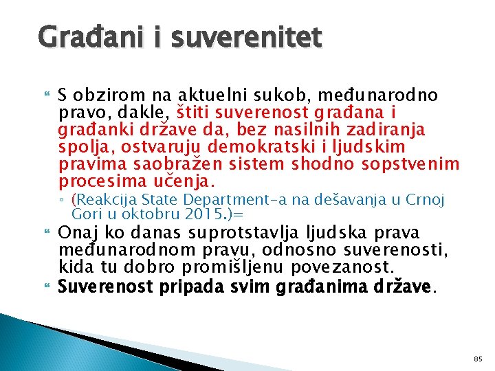 Građani i suverenitet S obzirom na aktuelni sukob, međunarodno pravo, dakle, štiti suverenost građana