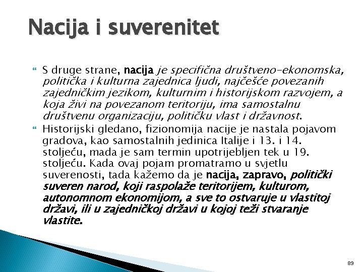 Nacija i suverenitet S druge strane, nacija je specifična društveno-ekonomska, politička i kulturna zajednica