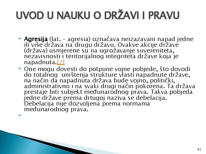 UVOD U NAUKU O DRŽAVI I PRAVU Agresija (lat. – agresia) označava neizazavani napad