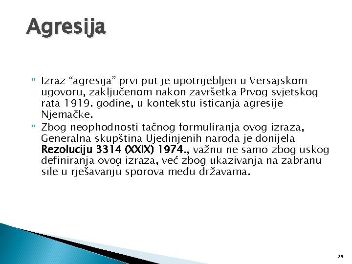 Agresija Izraz “agresija” prvi put je upotrijebljen u Versajskom ugovoru, zaključenom nakon završetka Prvog