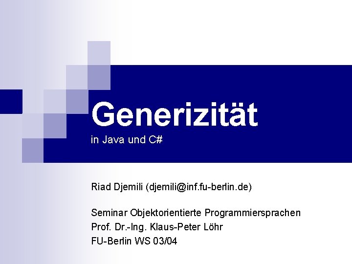 Generizität in Java und C# Riad Djemili (djemili@inf. fu-berlin. de) Seminar Objektorientierte Programmiersprachen Prof.