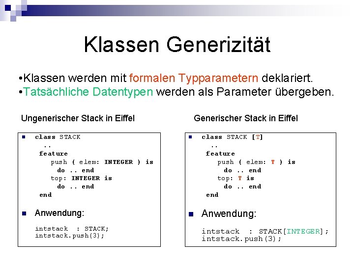 Klassen Generizität • Klassen werden mit formalen Typparametern deklariert. • Tatsächliche Datentypen werden als