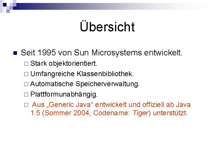 Übersicht n Seit 1995 von Sun Microsystems entwickelt. ¨ Stark objektorientiert. ¨ Umfangreiche Klassenbibliothek.