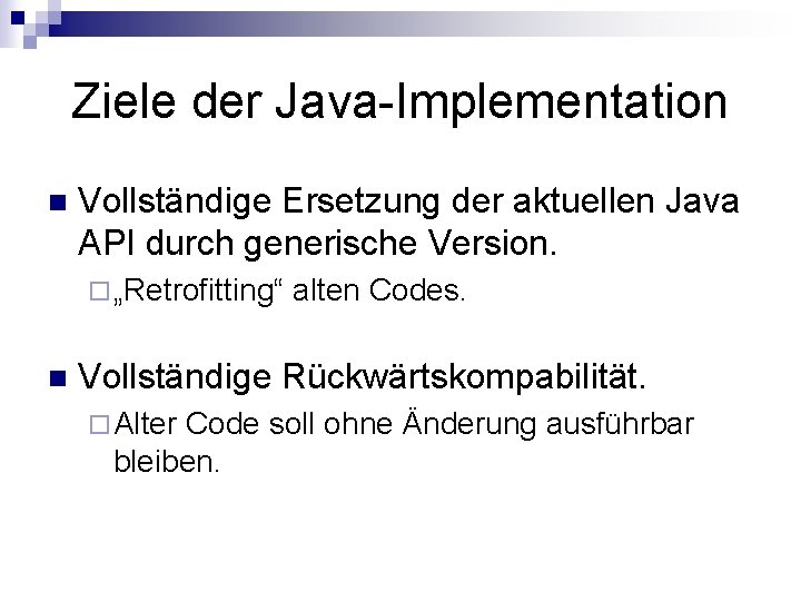 Ziele der Java-Implementation n Vollständige Ersetzung der aktuellen Java API durch generische Version. ¨