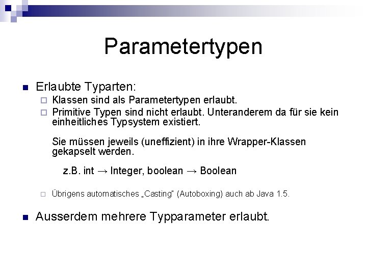 Parametertypen n Erlaubte Typarten: ¨ ¨ Klassen sind als Parametertypen erlaubt. Primitive Typen sind