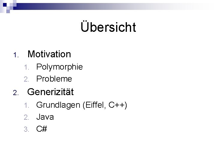 Übersicht 1. Motivation Polymorphie 2. Probleme 1. 2. Generizität Grundlagen (Eiffel, C++) 2. Java