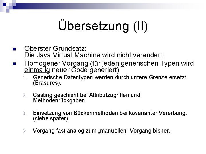 Übersetzung (II) n n Oberster Grundsatz: Die Java Virtual Machine wird nicht verändert! Homogener