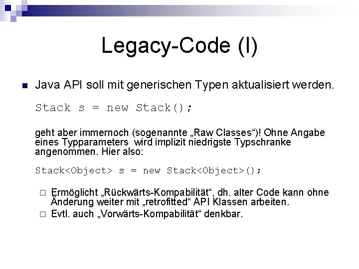 Legacy-Code (I) n Java API soll mit generischen Typen aktualisiert werden. Stack s =