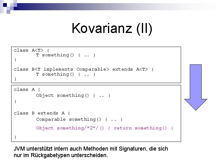 Kovarianz (II) class A<T> { T something() {. . } } class B<T implements