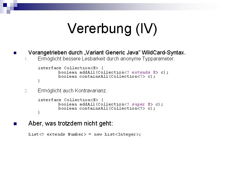 Vererbung (IV) Vorangetrieben durch „Variant Generic Java” Wild. Card-Syntax. n 1. Ermöglicht bessere Lesbarkeit