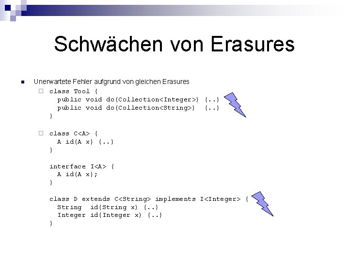 Schwächen von Erasures n Unerwartete Fehler aufgrund von gleichen Erasures ¨ class Tool {