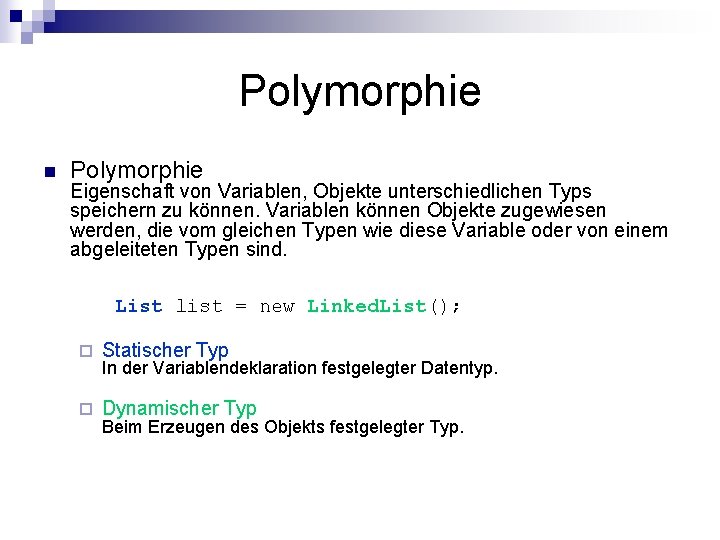 Polymorphie n Polymorphie Eigenschaft von Variablen, Objekte unterschiedlichen Typs speichern zu können. Variablen können