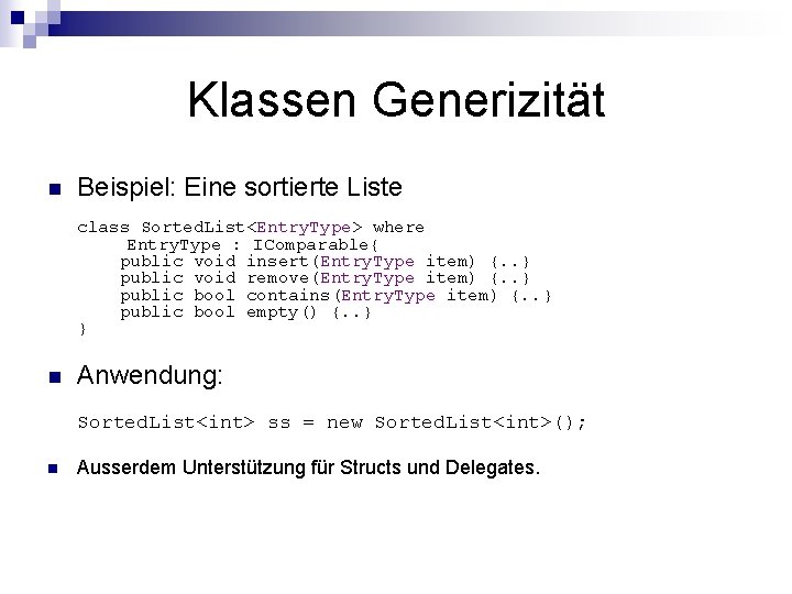 Klassen Generizität n Beispiel: Eine sortierte Liste class Sorted. List<Entry. Type> where Entry. Type