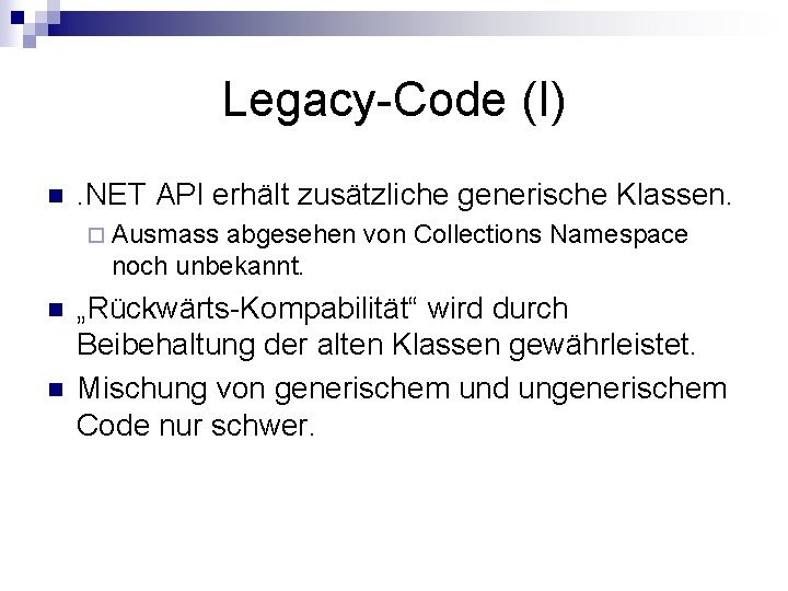 Legacy-Code (I) n . NET API erhält zusätzliche generische Klassen. ¨ Ausmass abgesehen von