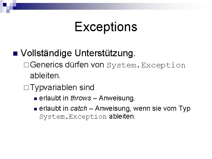 Exceptions n Vollständige Unterstützung. ¨ Generics dürfen von System. Exception ableiten. ¨ Typvariablen sind