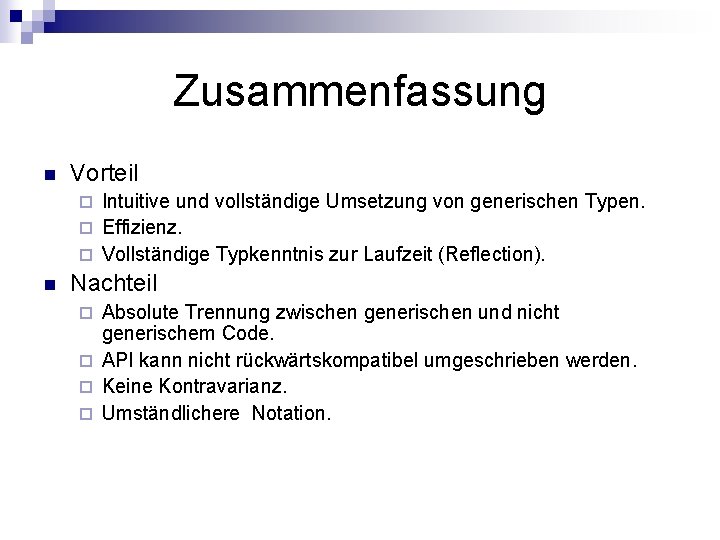 Zusammenfassung n Vorteil Intuitive und vollständige Umsetzung von generischen Typen. ¨ Effizienz. ¨ Vollständige