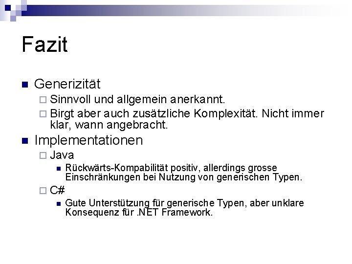 Fazit n Generizität ¨ Sinnvoll und allgemein anerkannt. ¨ Birgt aber auch zusätzliche Komplexität.