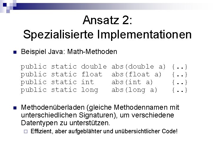 Ansatz 2: Spezialisierte Implementationen n Beispiel Java: Math-Methoden public static double abs(double a) {.