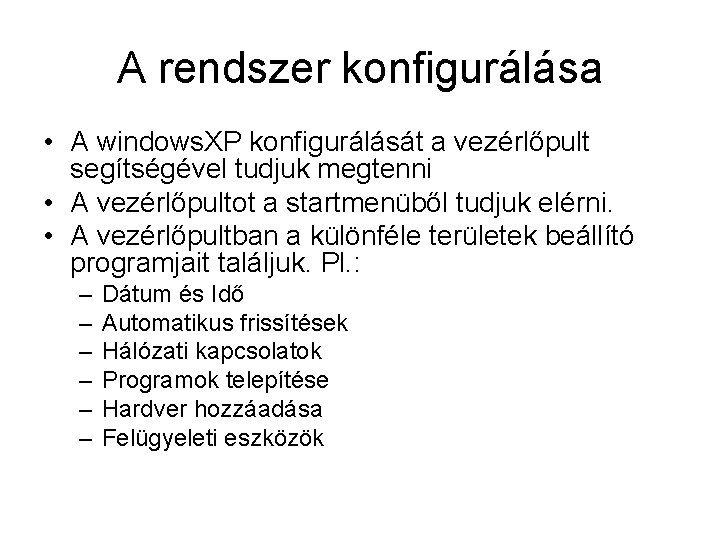 A rendszer konfigurálása • A windows. XP konfigurálását a vezérlőpult segítségével tudjuk megtenni •