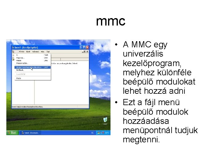 mmc • A MMC egy univerzális kezelőprogram, melyhez különféle beépülő modulokat lehet hozzá adni
