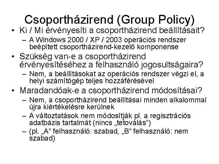 Csoportházirend (Group Policy) • Ki / Mi érvényesíti a csoportházirend beállításait? – A Windows