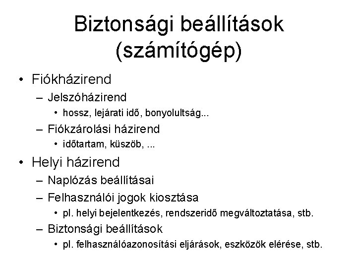 Biztonsági beállítások (számítógép) • Fiókházirend – Jelszóházirend • hossz, lejárati idő, bonyolultság. . .