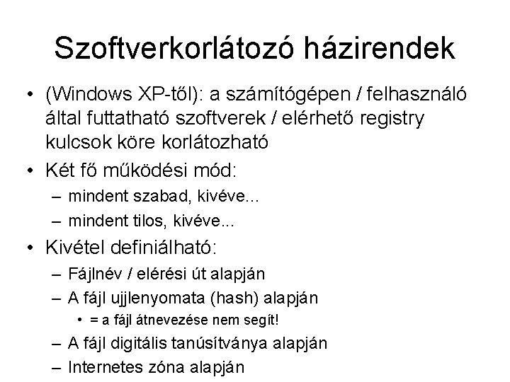 Szoftverkorlátozó házirendek • (Windows XP-től): a számítógépen / felhasználó által futtatható szoftverek / elérhető