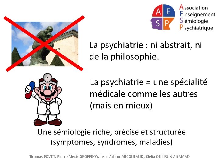 La psychiatrie : ni abstrait, ni de la philosophie. La psychiatrie = une spécialité