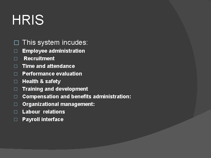 HRIS � This system incudes: � Employee administration Recruitment Time and attendance Performance evaluation