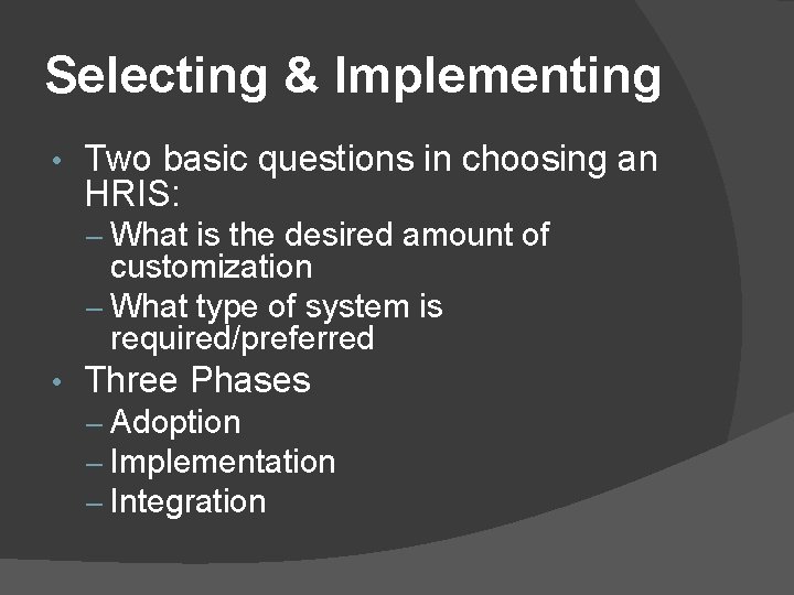 Selecting & Implementing • Two basic questions in choosing an HRIS: – What is