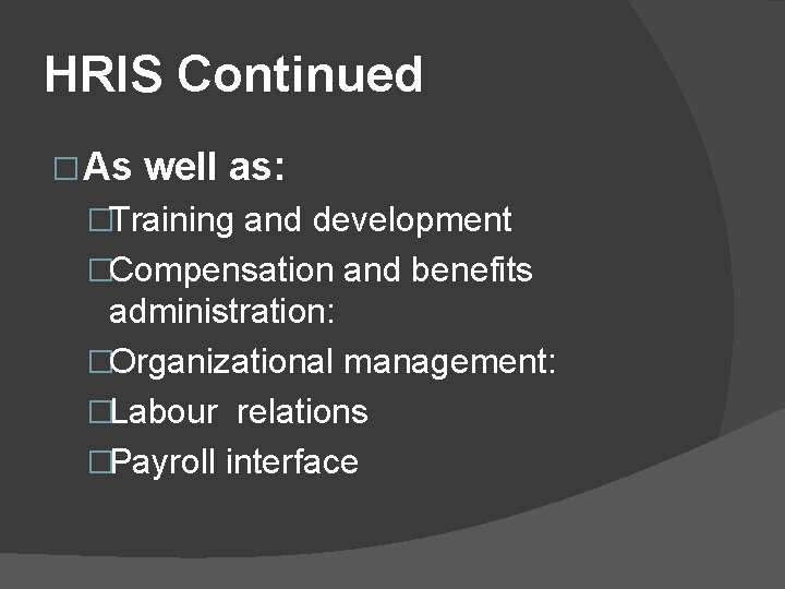 HRIS Continued � As well as: �Training and development �Compensation and benefits administration: �Organizational