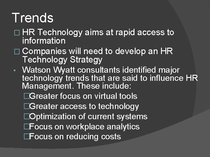 Trends � HR Technology aims at rapid access to information � Companies will need
