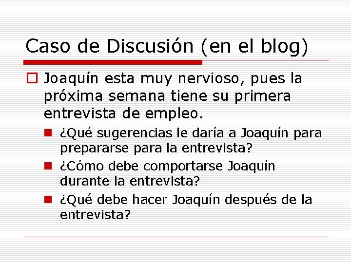 Caso de Discusión (en el blog) o Joaquín esta muy nervioso, pues la próxima Caso de Discusión (en el blog) o Joaquín esta muy nervioso, pues la próxima