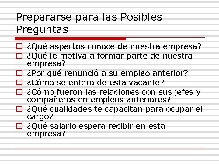 Prepararse para las Posibles Preguntas o ¿Qué aspectos conoce de nuestra empresa? o ¿Qué Prepararse para las Posibles Preguntas o ¿Qué aspectos conoce de nuestra empresa? o ¿Qué