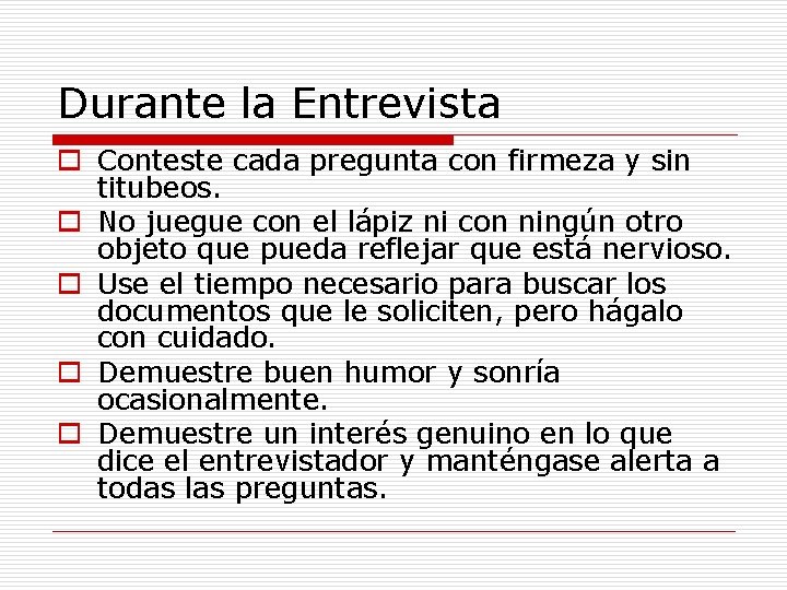 Durante la Entrevista o Conteste cada pregunta con firmeza y sin titubeos. o No Durante la Entrevista o Conteste cada pregunta con firmeza y sin titubeos. o No