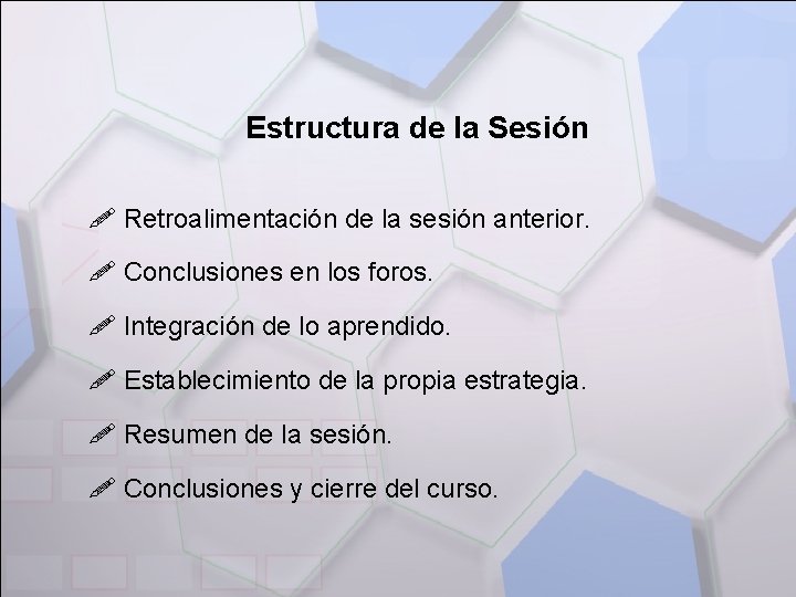 Estructura de la Sesión ! Retroalimentación de la sesión anterior. ! Conclusiones en los