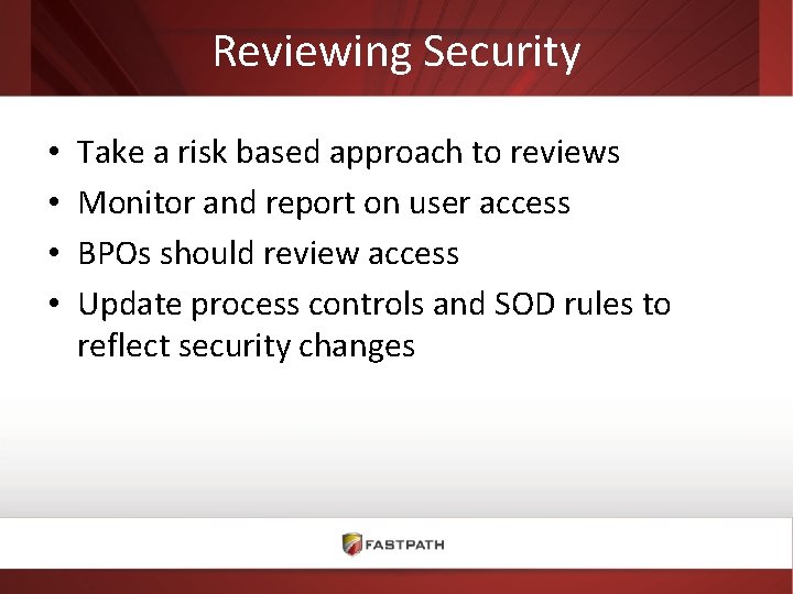 Reviewing Security • • Take a risk based approach to reviews Monitor and report