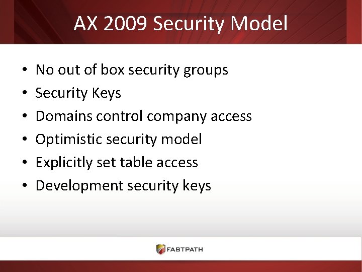 AX 2009 Security Model • • • No out of box security groups Security