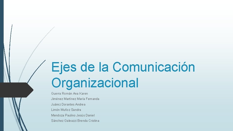 Ejes de la Comunicación Organizacional Guerra Román Ana Karen Jiménez Martínez María Fernanda Juárez