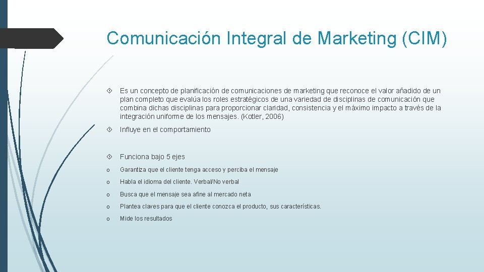 Comunicación Integral de Marketing (CIM) Es un concepto de planificación de comunicaciones de marketing