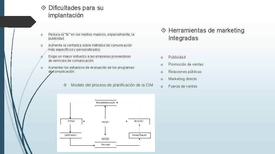  Dificultades para su implantación o Reduce la “fe” en los medios masivos, especialmente,