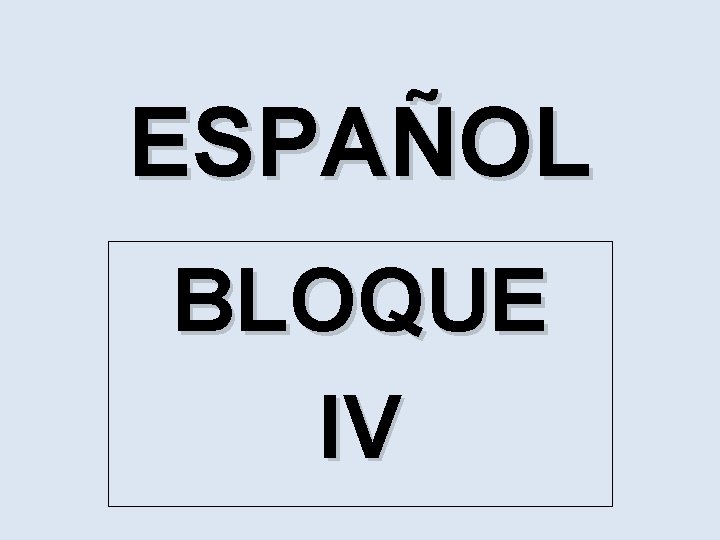 ESPAÑOL BLOQUE IV 