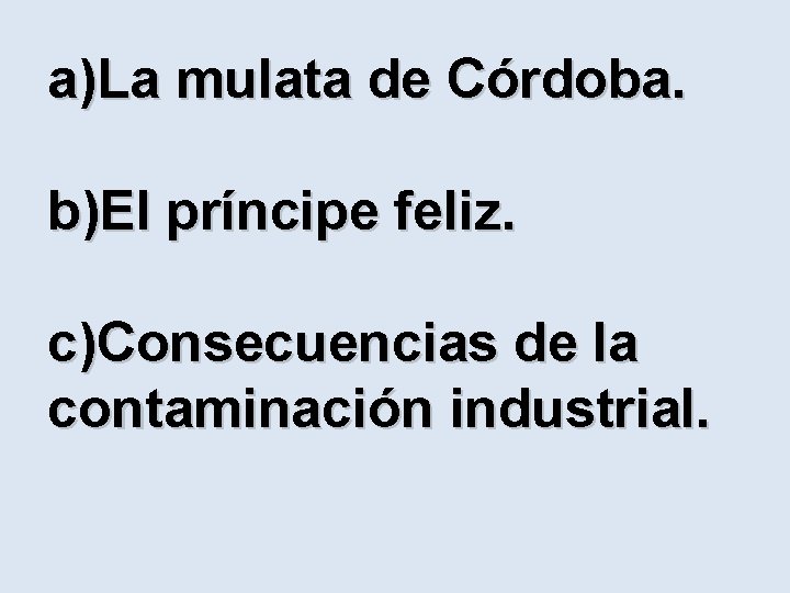 a)La mulata de Córdoba. b)El príncipe feliz. c)Consecuencias de la contaminación industrial. 