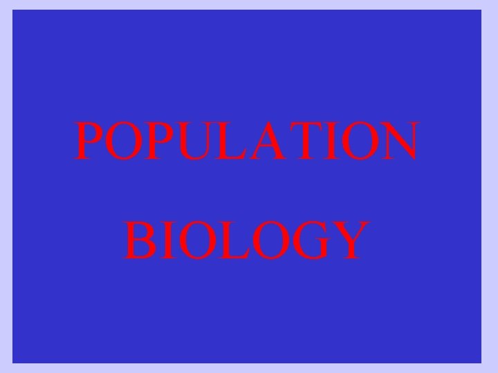 POPULATION BIOLOGY 