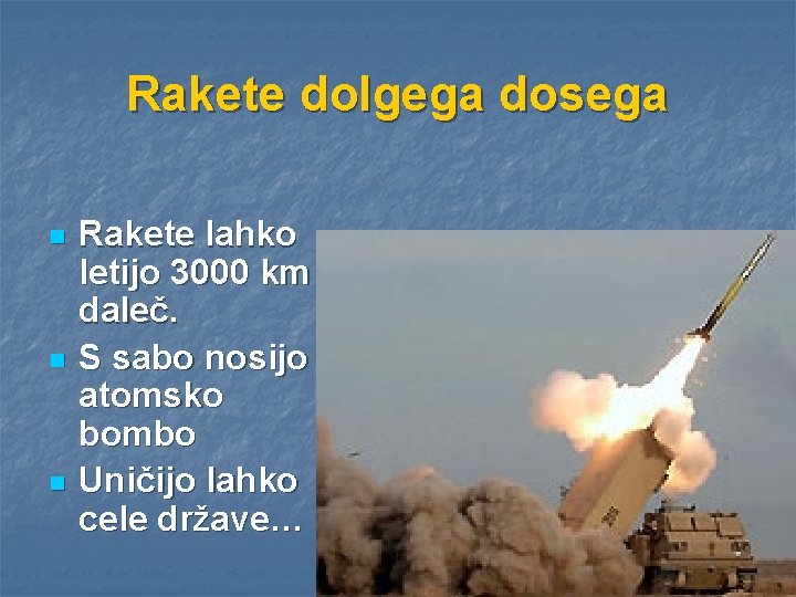 Rakete dolgega dosega n n n Rakete lahko letijo 3000 km daleč. S sabo