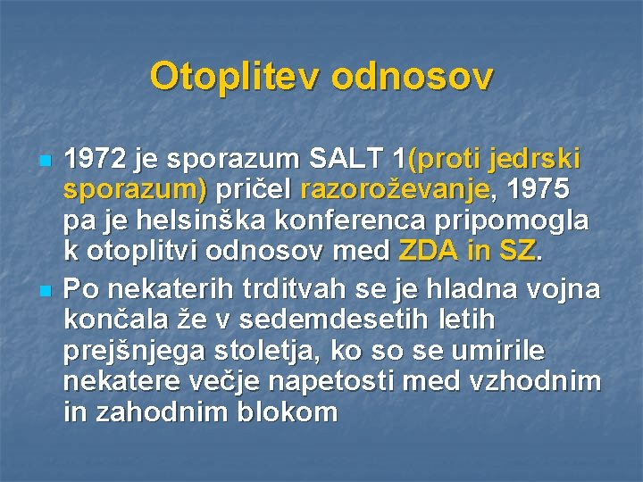 Otoplitev odnosov n n 1972 je sporazum SALT 1(proti jedrski sporazum) pričel razoroževanje, 1975