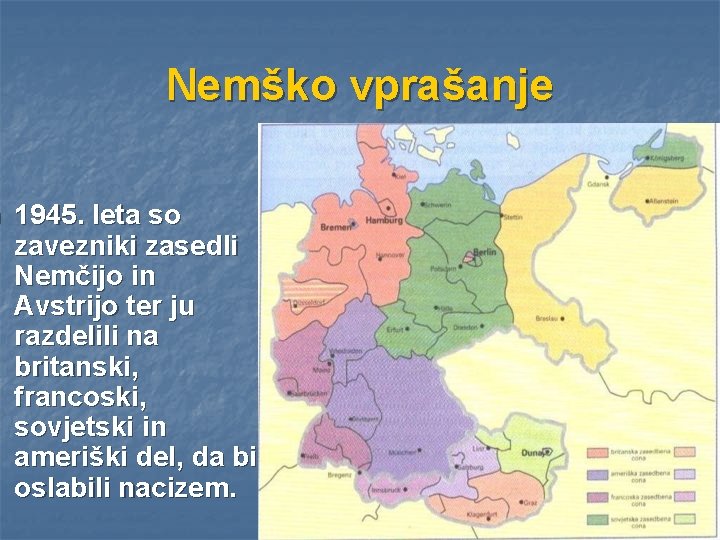 n Nemško vprašanje 1945. leta so zavezniki zasedli Nemčijo in Avstrijo ter ju razdelili