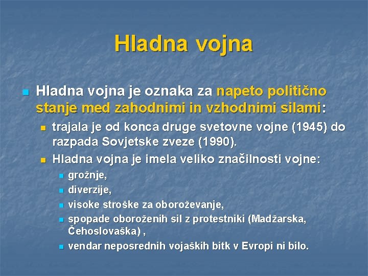 Hladna vojna n Hladna vojna je oznaka za napeto politično stanje med zahodnimi in